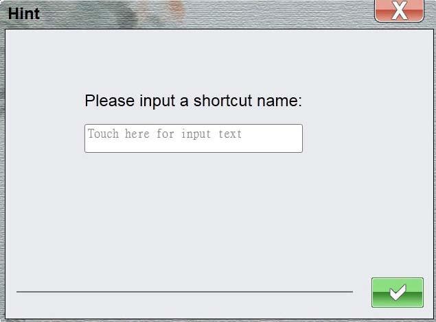 4. Tap the [Add A New ShortCut] button on the touch panel screen to enter your favor shortcut name in the following dialog