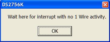 ENABLING INTERRUPTS The DS2756 can be configured in the Status Register to provide an interrupt on PIO or DQ.