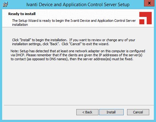 Ivanti Device and Application Control 25.Click Next. Step Result: The Ready to Install Program page opens. Figure 22: Ready to Install Program Page 26.Click Install.