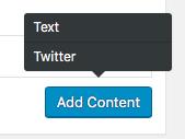 4. Additional content When you click on the Add Content button, you will get a popup asking if you want to insert text or a Twitter Feed.