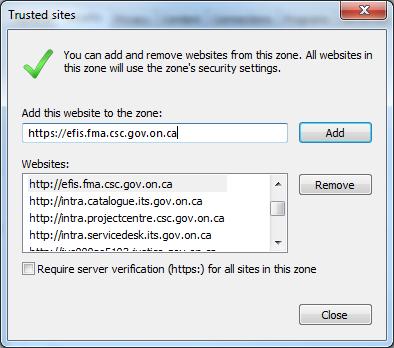 In Add this website to the zone:, enter the following URL: https://efis.fma.csc.gov.on.ca Uncheck Require server verification (https:) for all sites in this zone Click Add Repeat for the following URLS o https://www.