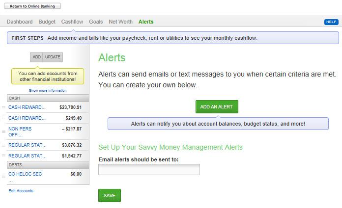 Transactions Savvy Money Management - Alerts You can create customized notifications under the Alerts section.