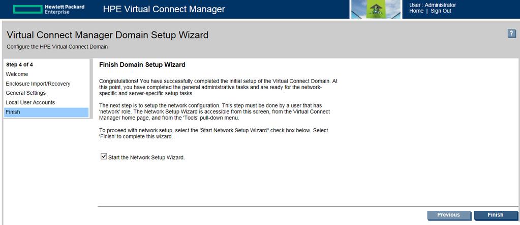 Finish domain wizard Click Finish to complete this wizard, and then run the Network Setup Wizard to define the Ethernet networks that will be available within the Virtual Connect domain.