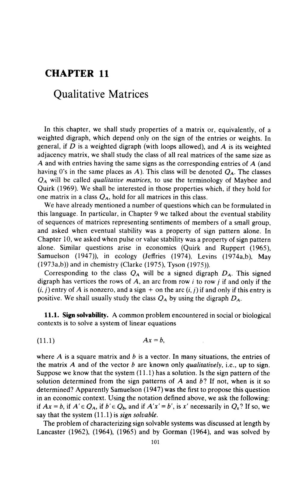 CHAPTER 11 Qualitative Matrices In this chapter, we shall study properties of a matrix or, equivalently, of a weighted digraph, which depend only on the sign of the entries or weights.