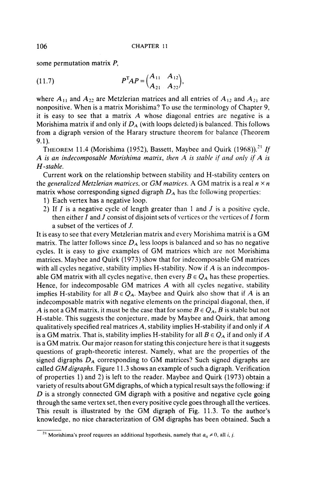 106 CHAPTER 11 some permutation matrix P, (11.7) PTAP = (Au` A 12v Al t A 22) ' where A 11 and A are Metzlerian matrices and all entries of A l2 and A 21 are nonpositive. When is a matrix Morishima?