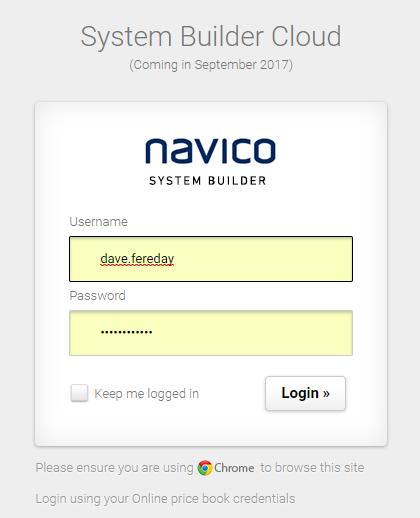 Login to System builder Cloud Use the Google Chrome Browser: Go to https://systembuilder.navico.