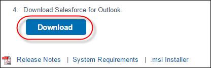 DOWNLOAD THE SALESFORCE FOR OUTLOOK INSTALLER You ll download the installer from Salesforce. 1. Close Microsoft Outlook. 2.