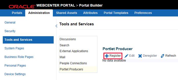 Register a Portlet Producer Navigate to the Tools and Services page in Portal Administration using the URL http://host:port/webcenter/portal/builder/administration/tools, and click