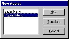 Creating a Pop-up menu 1. Select File: New or press [CTRL + N]. Note: Click Template to use a pre-defined template. 2. Specify the Applet s general attributes using the Properties Panel.