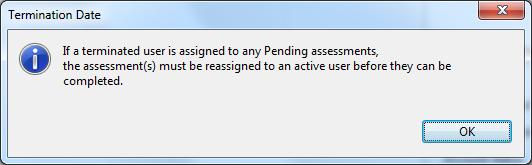If a Termination Date is entered, a Termination Date message box displays advising pending assessments should be reassigned to an active user.