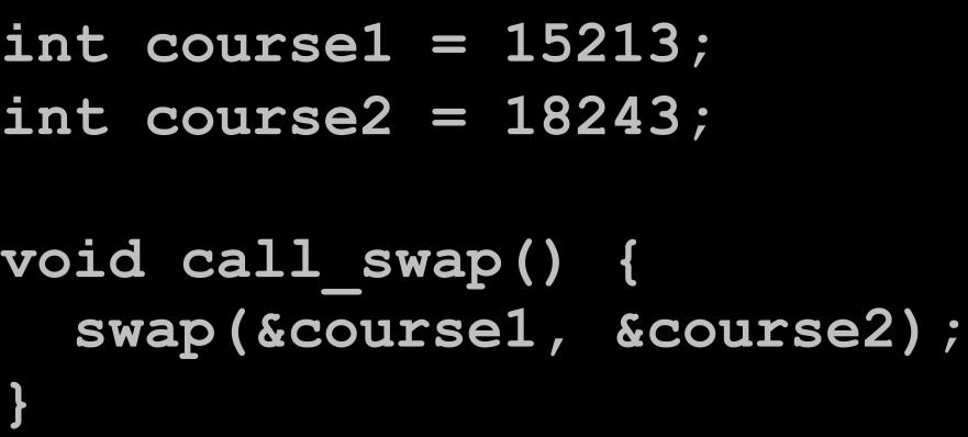 RevisiBng swap int course1 = 15213; int course2 = 18243; void call_swap() {