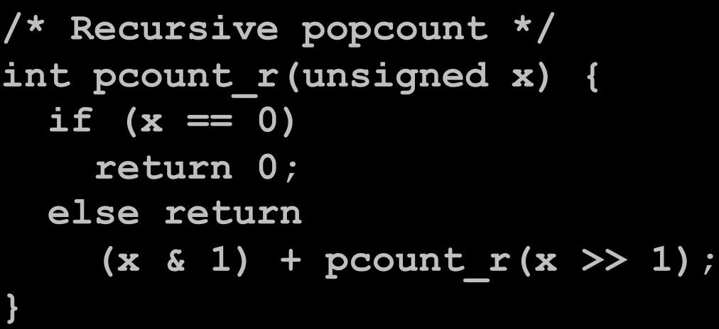 Recursive Call #5 /* Recursive popcount */ int pcount_r(unsigned x) { if (x == 0) return 0; else return (x & 1) + pcount_r(x >> 1);