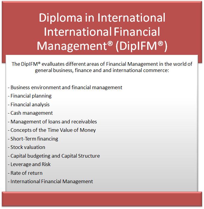 Obtaining the Diploma in International Financial Management (DipIFM ) With its emphasis on Financial Management, the DipIFM is a key to success both within and outside the finance and accounting