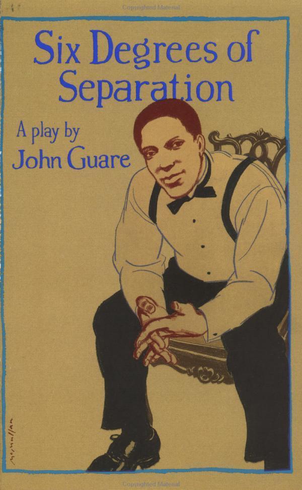 Six Degrees of Separation [John Guare 1990] I read somewhere that everybody