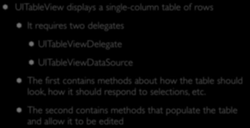 ios Delegation Example (I) UITableView displays a single-column table of rows It requires two delegates UITableViewDelegate UITableViewDataSource The first