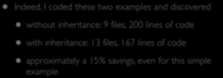 Code Metrics Indeed, I coded these two examples and discovered without inheritance: 9 files, 200 lines of