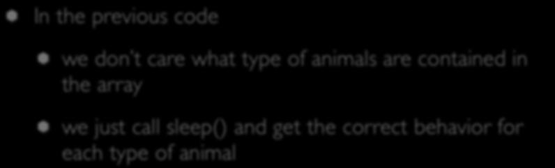 Importance (II) In the previous code we don t care what type of animals are contained