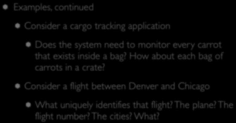 Identity in OO A&D (II) Examples, continued Consider a cargo tracking application Does the system need to monitor every carrot that exists inside a bag?