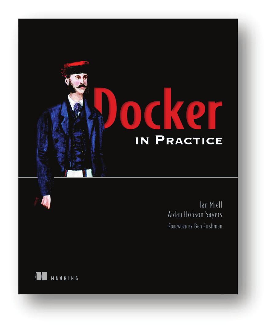 MORE TITLES FROM MANNING Docker in Practice by Ian Miell and Aidan Hobson Sayers ISBN: 9781617292729 372 pages $44.