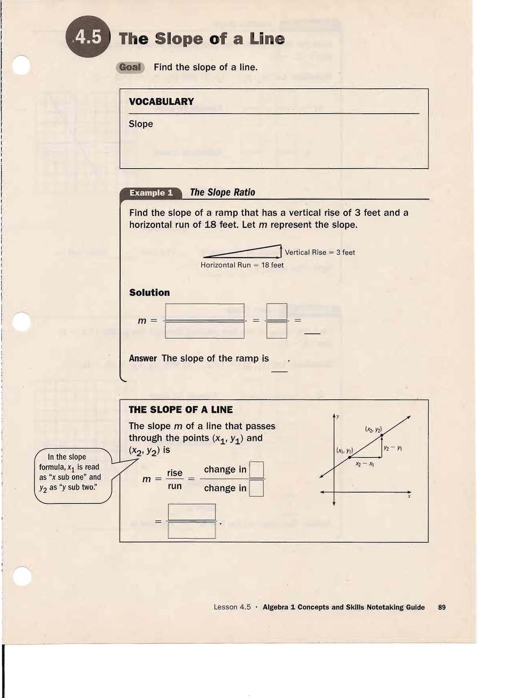 T e Slope of a Line Goal Find the slope of a line. VOCABULARY Slope Example The Slope Ratio Find the slope of a ramp that has a vertical rise of feet and a horizontal run of 8 feet.