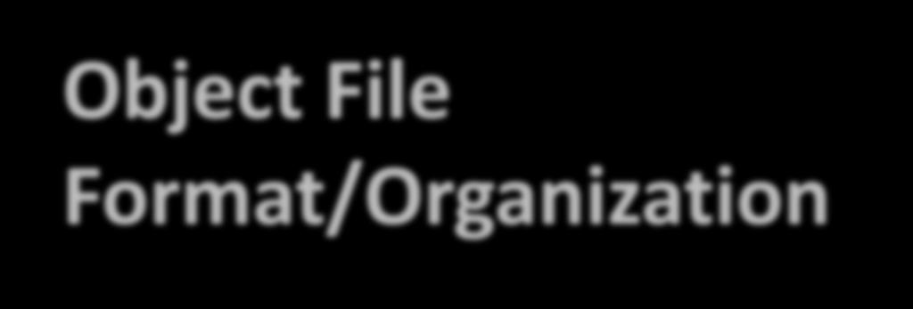 Object File Format/Organization The object file formats provide parallel views of a file's contents, reflecting the differing needs of those activities ELF header (executable and linkable format)