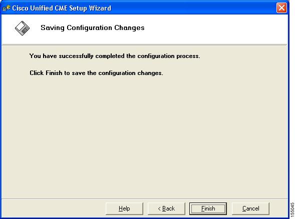 Setup Wizard Finalizing Installation and Configuration The Saving Configuration Changes window allows you to complete the Cisco Unified CME TSP 2.