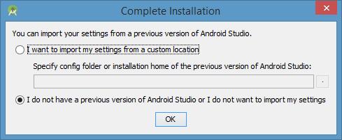 Ở lần khởi động đầu tiên, một hộp thoại import bản Android Studio cũ xuất hiện, nếu