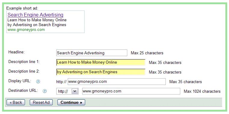 Headline: Search Engine Advertising Description line 1: Learn How to Make Money Online Description line 2: by Advertising on Search Engines Display URL: www.gmoneypro.com Destination URL: www.