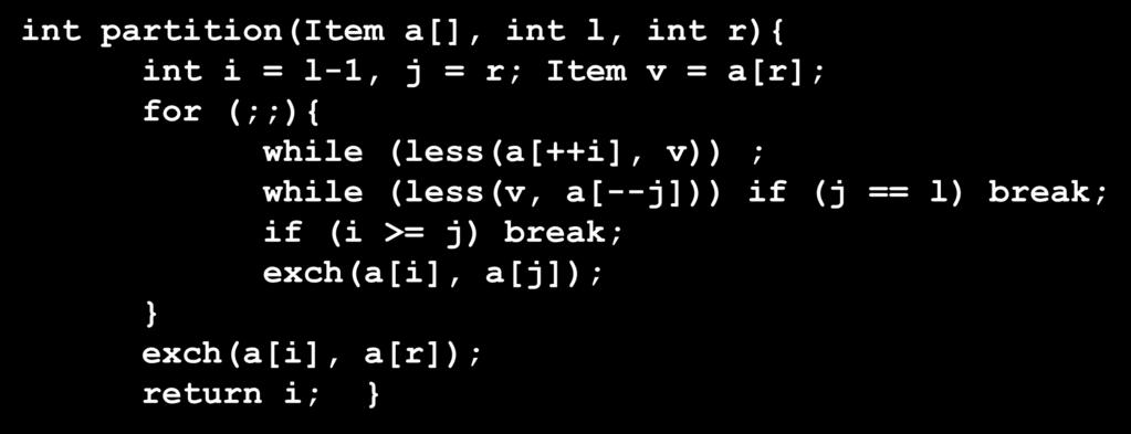 while (less(a[++i], v)) ; while (less(v, a[--j])) if (j == l) break;