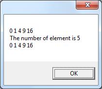 str += "\nthe number of element is " + x->length + "\n"; for (int i=0; i<x->length; i++) str += x[i] + " "; MessageBox::Show(str); 4. Compile and test the program. A sample output looks: 5.