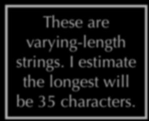 These are varying-length strings.