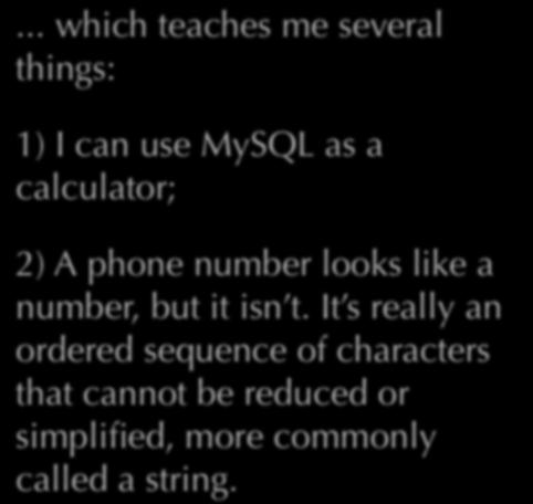 .. which teaches me several things: 1) I can use MySQL as a calculator; 2) A phone number looks like a