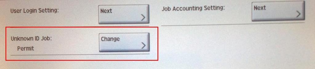 Verify that the Unknown ID Job option is set to Permit, or touch the Change button to switch this setting from Reject to Permit.