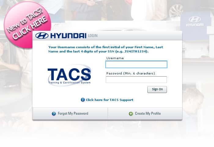 5. You should now see the Hyundai TACS Login page where you will gain access to the TACS training system. Note: Alternatively, you can open your web browser and go to https://www.hyundaitacs.com. 6.