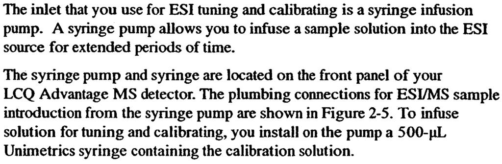 ~ Setting Up for Tuning and Calibrating the MS Detector in ESI/MS Mode Setting Up the Syringe Pump for Tuning and Calibrating The inlet that you use for ESI tuning and calibrating is a syringe