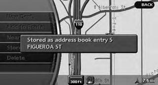 Highlight [Store Location] and push A message is displayed, and the location is stored in the Address Book. A calculated route can be stored.
