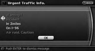 DISPLAY URGENT TRAFFIC INFOR- MATION When an urgent event is found around the current vehicle location, a message pops up automatically with a voice announcement.