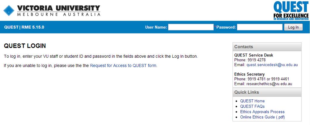 Log in to Quest Go to http://quest.vu.edu.au/ Staff: Use your regular VU network login (e.g. e1234567 and password) Students: Use you student ID (e.g. s1234567) and MYVU Portal password Quest Login Page If you are having trouble logging in please try the following: Ensure you are including the letter (e or s) in front of your ID.