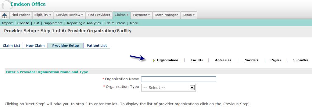 These steps must be performed in sequence the first time you set up an organization: Step Provider Data Description 1 Provider Organization/Facility The onscreen instructions will help you complete