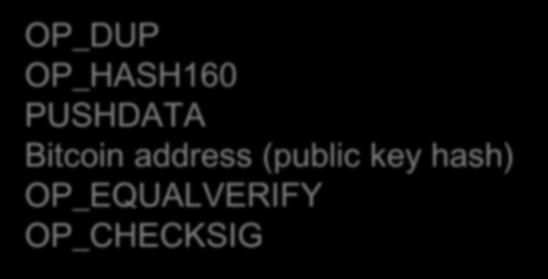 PUBKEY SCRIPT ScriptPubKey OP_DUP OP_HASH160 PUSHDATA Bitcoin address (public key hash) OP_EQUALVERIFY OP_CHECKSIG OP_DUP 76