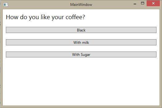 WPF - StackPanel Layout <StackPanel> <TextBlock Margin="10" FontSize="20">How do you like your coffee?