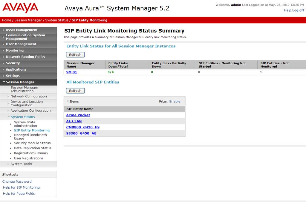 10.2. Verify Avaya Aura Session Manager Monitoring of Session Manager is performed via System Manager. 10.2.1 Verify SIP Entity Link Status Expand the Session Manager menu and click SIP Monitoring.
