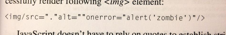 \"alt= \"\"onerror=\"alert('<b>zombie</ b>')\"/> JavaScript doesnt have to rely on quotes to establish