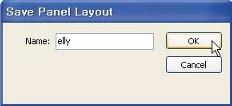 To save the panel layout, you must name your panel set and click [OK]. To test the new panel set, switch to another view such as the Default Layout.