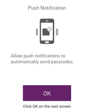 Step 7: Confirm Push Notifications a. At the Push Notification prompt, tap the OK button. b. At the next screen, tap the Allow button.