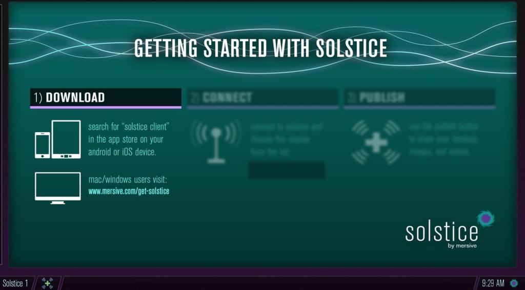 Getting Started with the Solstice Display Splash Screen Figure 1: Solstice Display Splash Screen Upon system launch, Solstice has a built-in splash