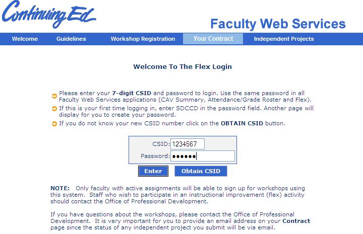 Faculty are required to sign-in to Flex using their 7-digit CSID number and password (and clicking Enter ) to view: Workshop Registration, Your Contract and Independent Projects.