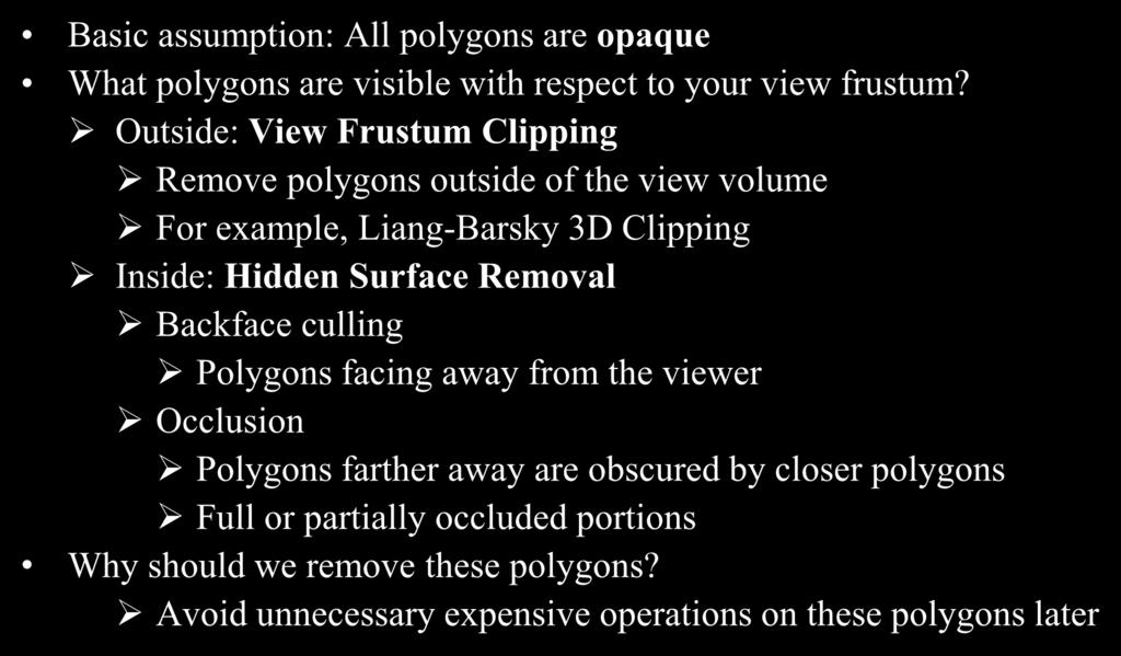 Visibility Basic assumption: All polygons are opaque What polygons are visible with respect to your view frustum?