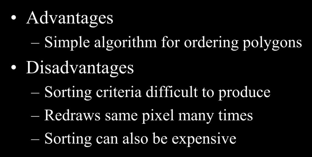 Painter s Algorithm-Summary Advantages Simple algorithm for ordering polygons Disadvantages