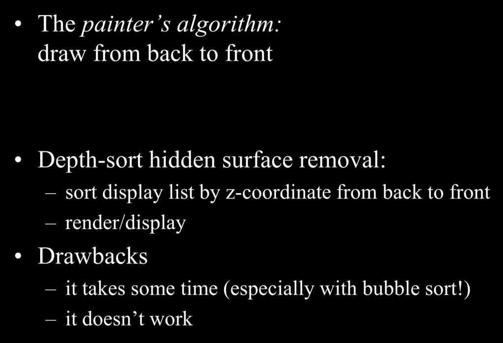 Depth Sorting The painter s algorithm: draw from back to front Depth-sort hidden surface removal: sort display list by